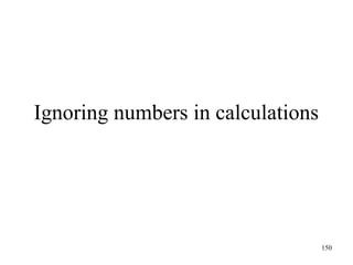 150
Ignoring numbers in calculations
 