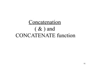 91
Concatenation
( & ) and
CONCATENATE function
 