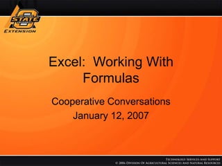 Excel: Working With
Formulas
Cooperative Conversations
January 12, 2007
 