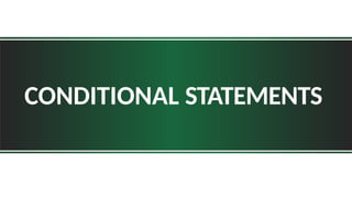 CONDITIONAL STATEMENTS
 