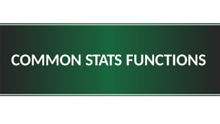 COMMON STATS FUNCTIONS
 
