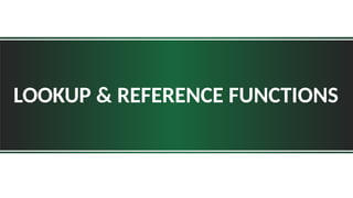 LOOKUP & REFERENCE FUNCTIONS
 