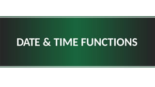 DATE & TIME FUNCTIONS
 