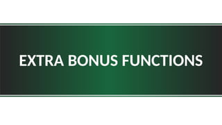 EXTRA BONUS FUNCTIONS
 