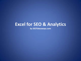 Excel for SEO & Analytics
by SEOTakeaways.com
 