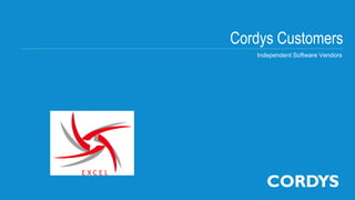 Cordys Customers
Independent Software Vendors
E X C E L
 