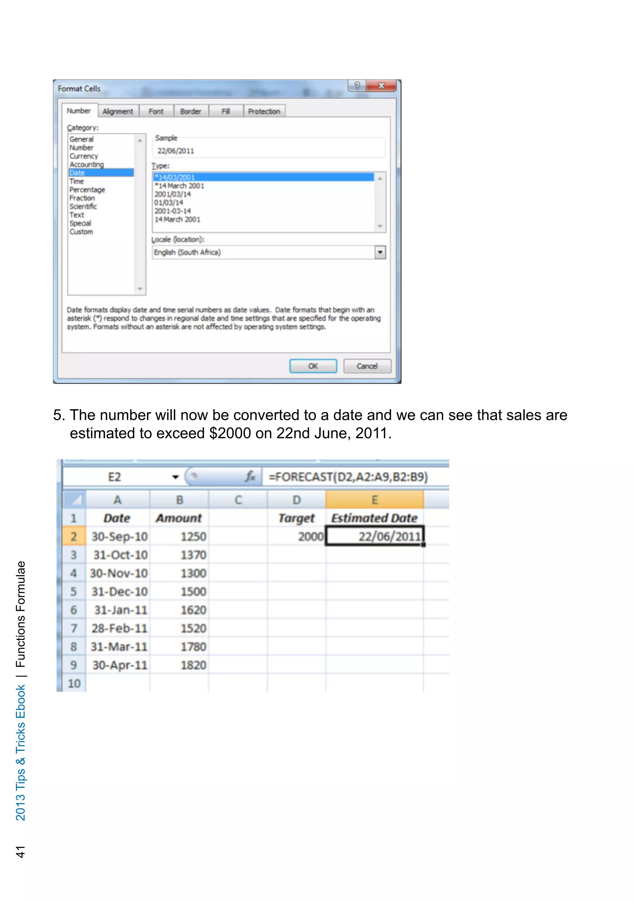 412013TipsTricksEbook|FunctionsFormulae
5. The number will now be converted to a date and we can see that sales are
estimated to exceed $2000 on 22nd June, 2011.
 