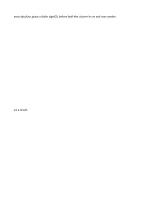 e a cell reference absolute, place a dollar sign ($), before both the column letter and row number.




cro to produce a result.
 