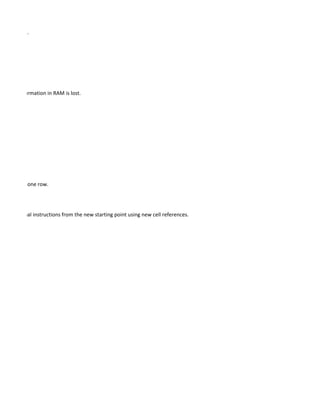 rosoft Excel.




uter, all information in RAM is lost.




ed fields on one row.




me directional instructions from the new starting point using new cell references.
 