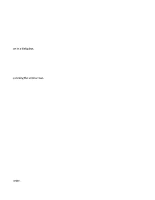 n mark button in a dialog box.




de of it, or by clicking the scroll arrows.




f ascending order.
 