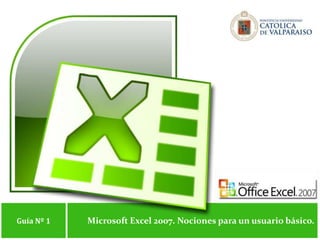 Microsoft Excel 2007. Nociones para un usuario básico. Guía Nº 1 