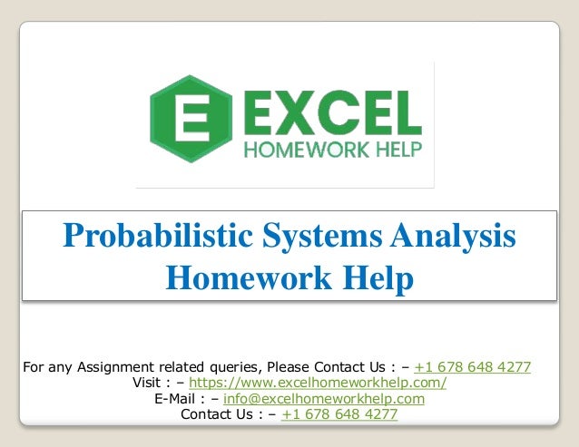 Probabilistic Systems Analysis
Homework Help
For any Assignment related queries, Please Contact Us : – +1 678 648 4277
Visit : – https://www.excelhomeworkhelp.com/
E-Mail : – info@excelhomeworkhelp.com
Contact Us : – +1 678 648 4277
 