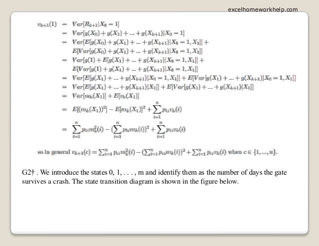 G2† . We introduce the states 0, 1, . . . , m and identify them as the number of days the gate
survives a crash. The state transition diagram is shown in the figure below.
excelhomeworkhelp.com
 