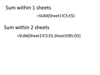 Sum within 2 sheets
=SUM(Sheet1!C5:E5,Sheet3!B5:D5)
Sum within 1 sheets
=SUM(Sheet1!C5:E5)
 