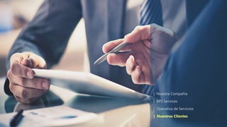 | Nuestra Compañía
| BPS Services
| Operativa de Servicios
| Nuestros Clientes
 