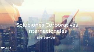 BPS Services
Soluciones Financieras y
Administrativas
Internacionales
 