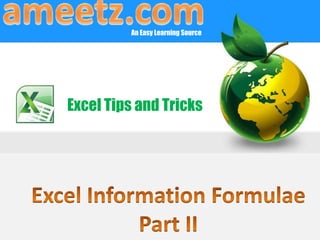 An Easy Learning Source




Excel Tips and Tricks




                                   AmeetZ Academy
 