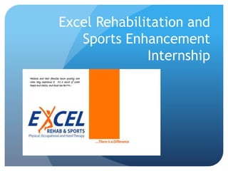 Excel Rehabilitation and
Sports Enhancement
Internship
 