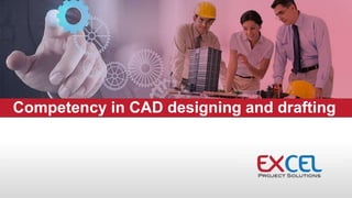 Competency in CAD designing and drafting
 