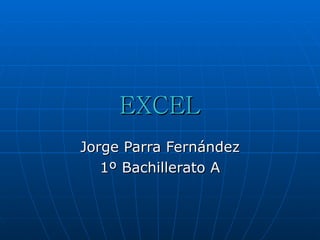 EXCEL Jorge Parra Fernández 1º Bachillerato A 
