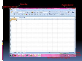 Guardar                 Ayuda Excel
Botón de Inicio




                                                        Vista
                                                        previa
                            NormalDiseño de página
 