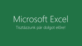 Microsoft Excel
Tisztázzunk pár dolgot előre!
 