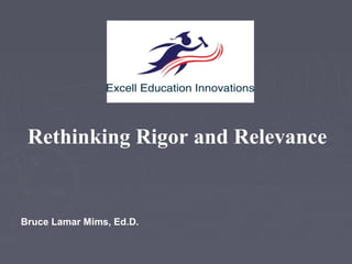 Rethinking Rigor and Relevance

Bruce Lamar Mims, Ed.D.

 