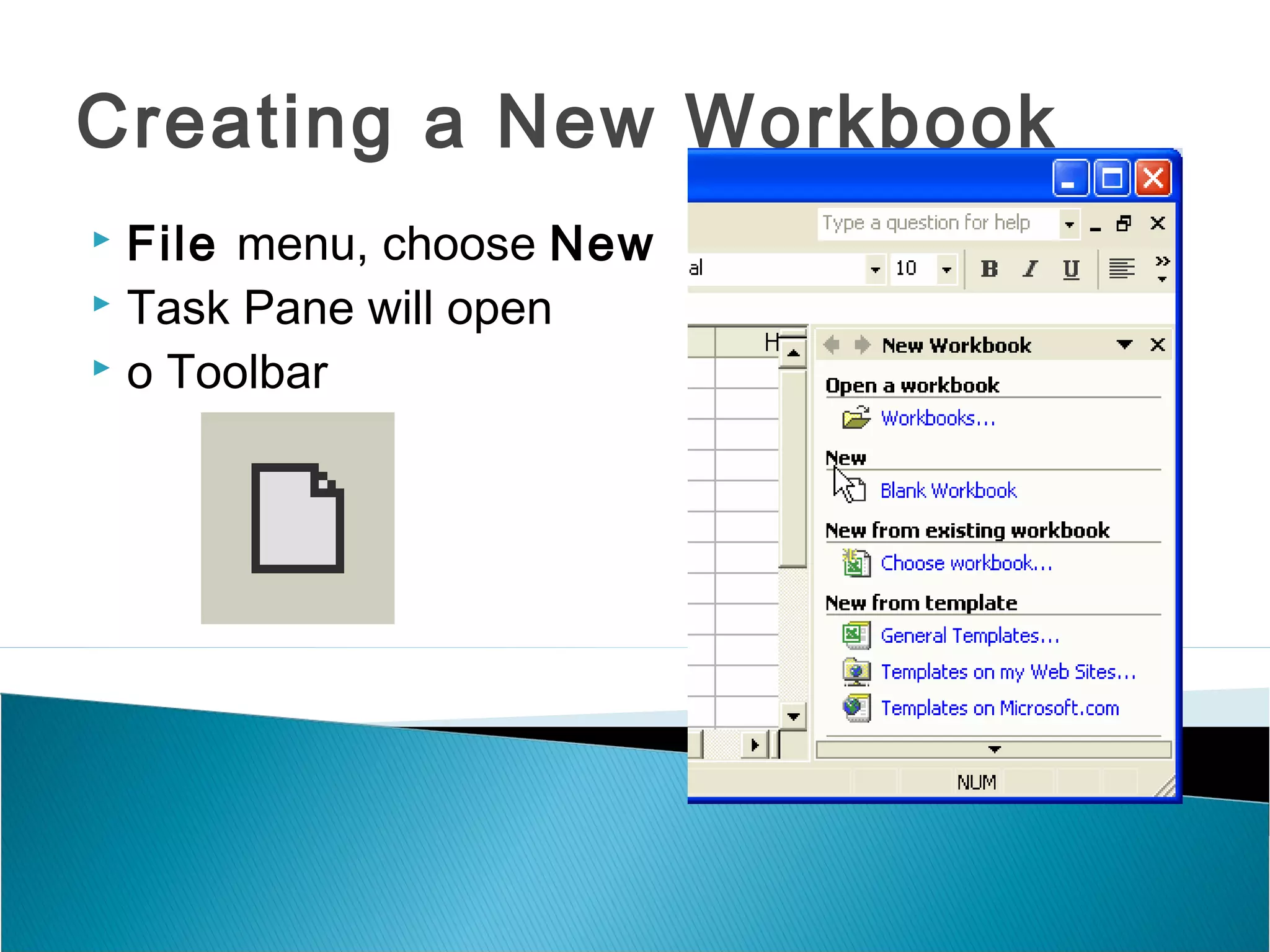 Creating a New Workbook
 File menu, choose New
 Task Pane will open
 o Toolbar
 
