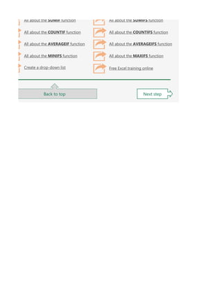 Back to top Next step
Free Excel training online
All about the MAXIFS function
All about the AVERAGEIFS function
All about the AVERAGEIF function
All about the MINIFS function
All about the COUNTIFS function
All about the SUMIFS function
All about the SUMIF function
All about the COUNTIF function
Create a drop-down list
 