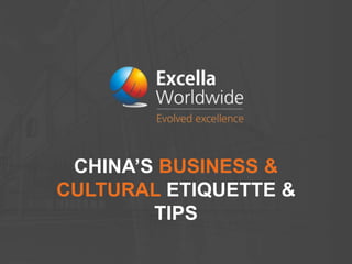 CHINA’S BUSINESS &
CULTURAL ETIQUETTE &
TIPS
 