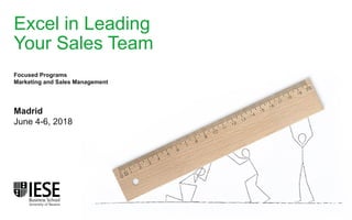 Excel in Leading
Your Sales Team
Madrid
June 4-6, 2018
Focused Programs
Marketing and Sales Management
 