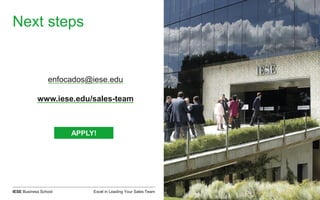 Excel in Leading Your Sales TeamIESE Business School
Next steps
enfocados@iese.edu
www.iese.edu/sales-team
APPLY!
 