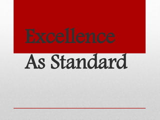 Excellence
As Standard
 