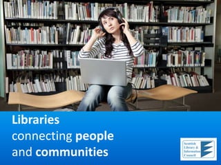 Librariesconnecting peopleand communities 