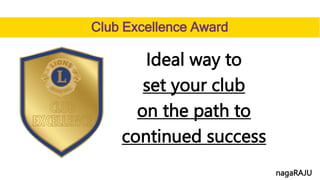 Club Excellence Award
Ideal way to
set your club
on the path to
continued success
nagaRAJU
 