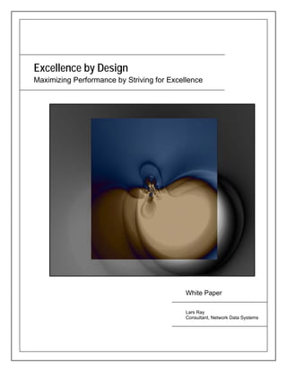 Excellence by Design
Maximizing Performance by Striving for Excellence




                                            White Paper

                                            Lars Ray
                                            Consultant, Network Data Systems
 