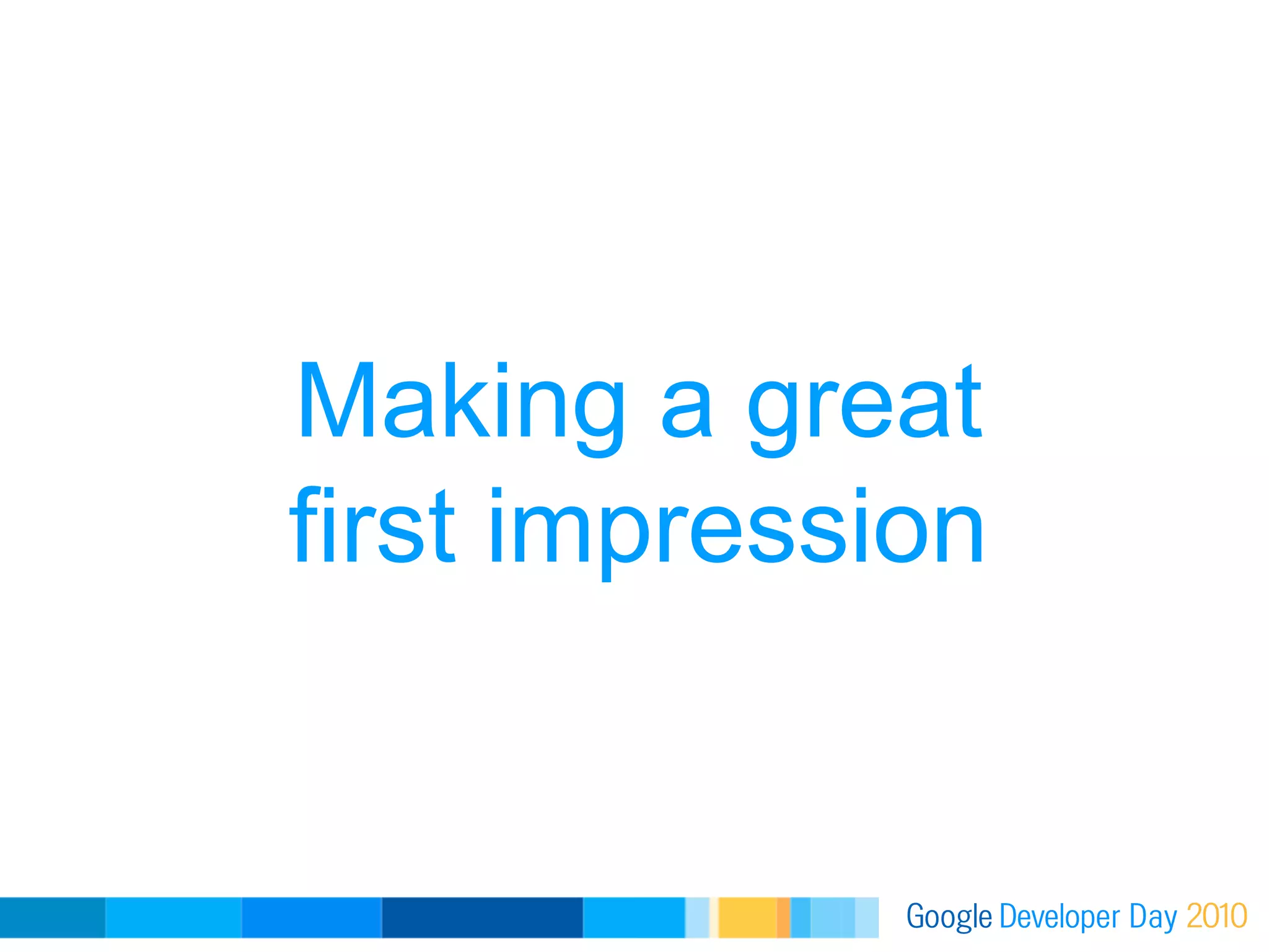 Making a great
first impression
 