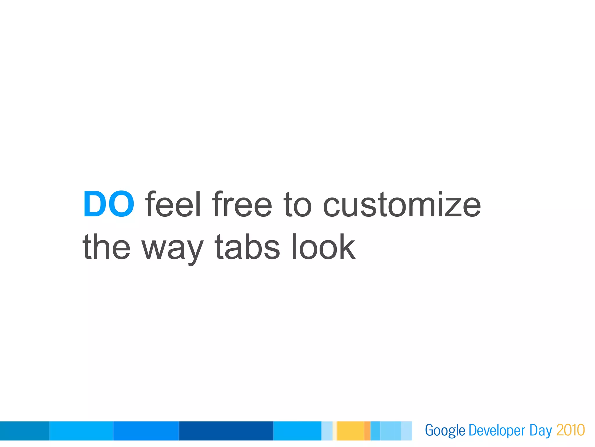 DO feel free to customize
the way tabs look
 