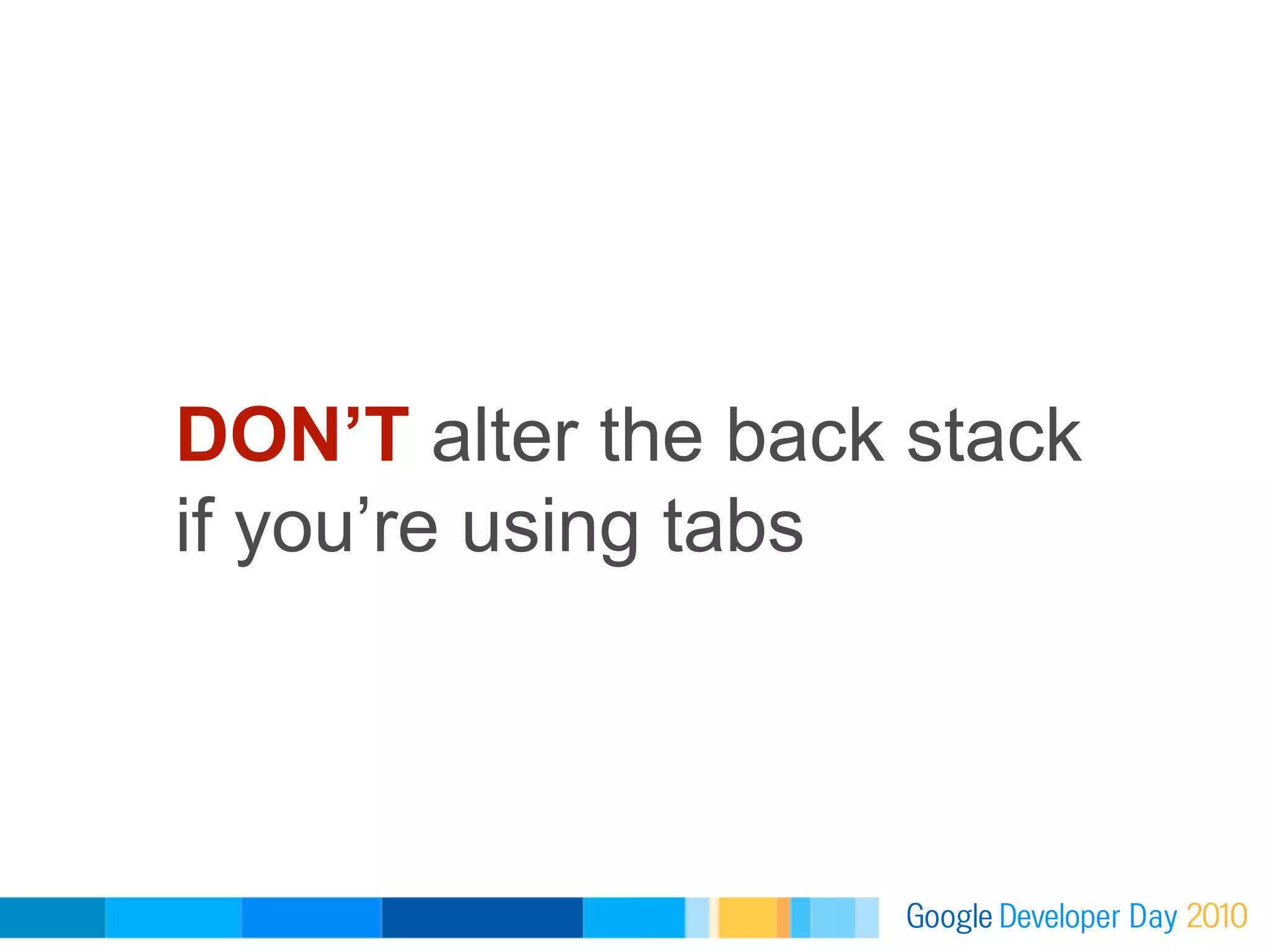 DON’T alter the back stack
if you’re using tabs
 