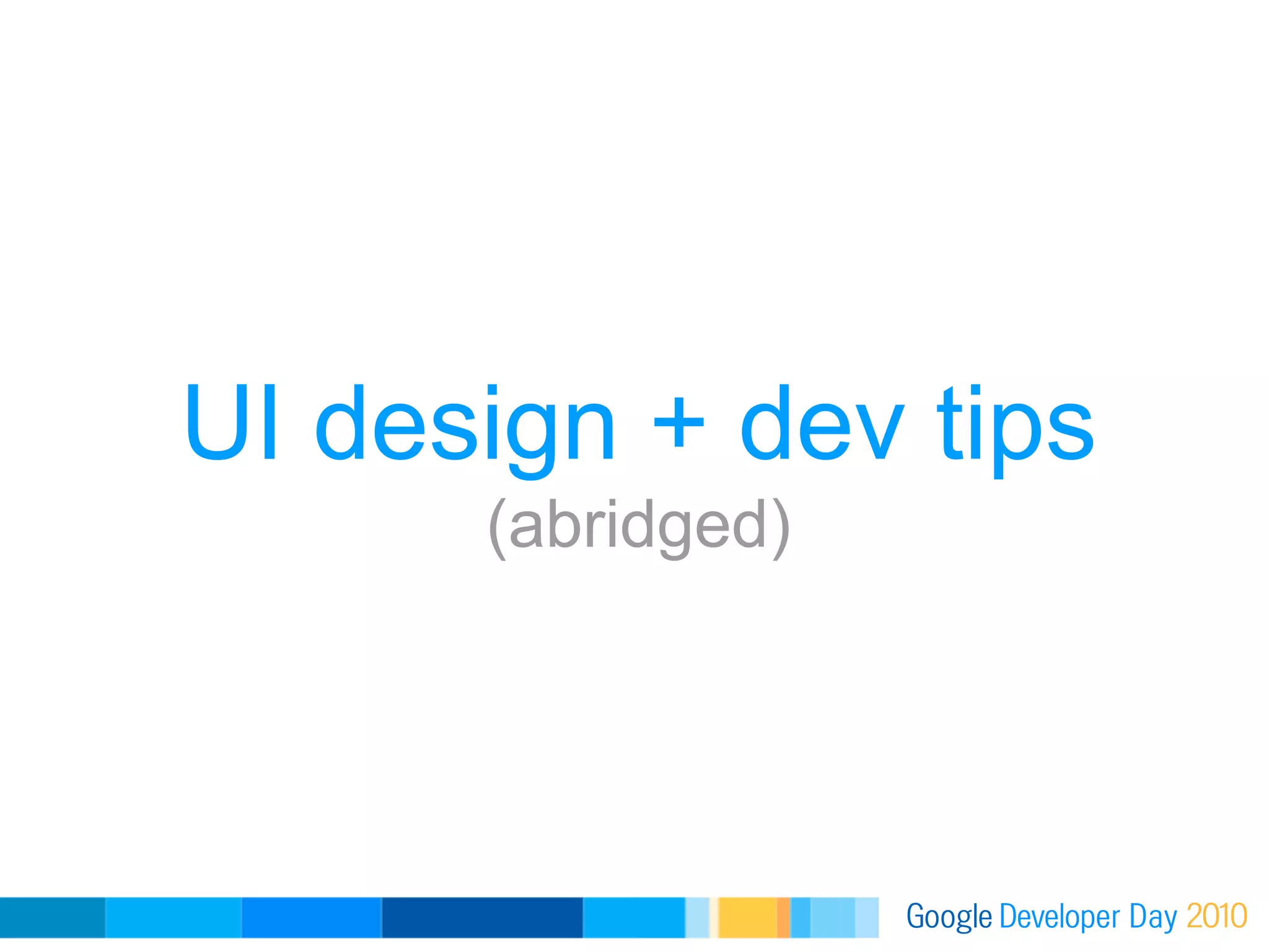 UI design + dev tips
      (abridged)
 