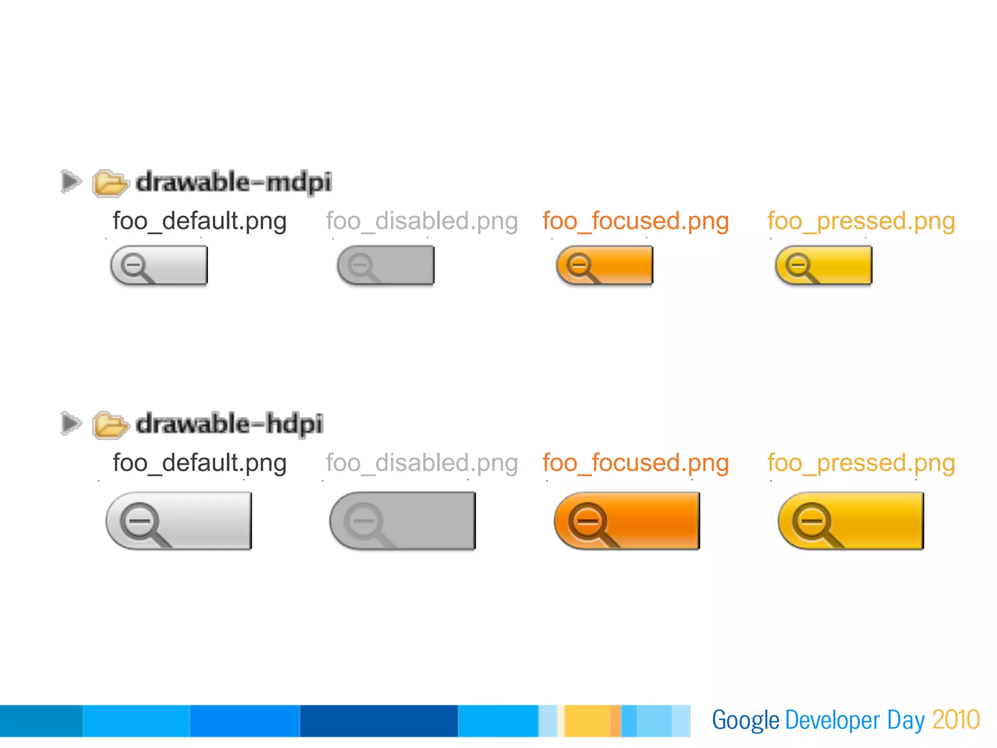 foo_default.png   foo_disabled.png foo_focused.png   foo_pressed.png




foo_default.png   foo_disabled.png foo_focused.png   foo_pressed.png
 