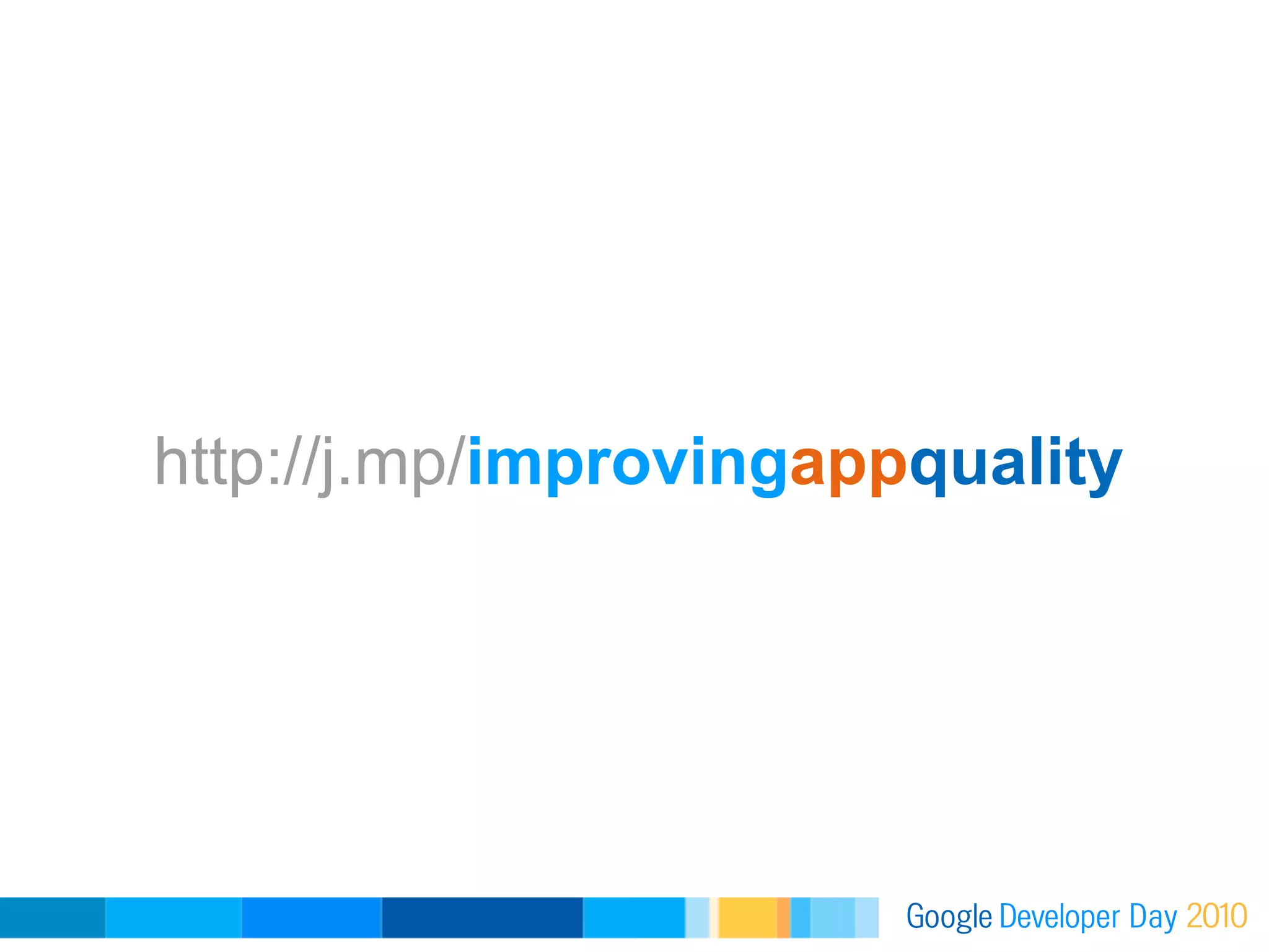 http://j.mp/improvingappquality
 