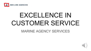 EXCELLENCE IN
CUSTOMER SERVICE
MARINE AGENCY SERVICES
 