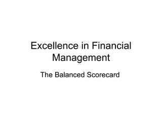 Excellence in Financial Management The Balanced Scorecard  