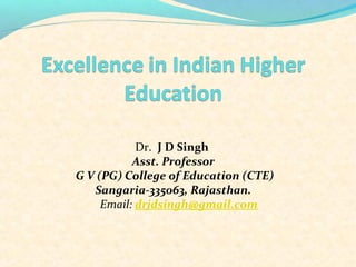 Dr. J D Singh
Asst. Professor
G V (PG) College of Education (CTE)
Sangaria-335063, Rajasthan.
Email: drjdsingh@gmail.com

 
