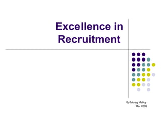 Excellence in Recruitment  By Morag Malloy  Mar 2009 