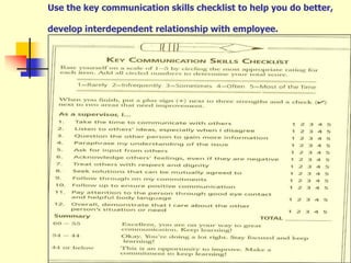 64
Use the key communication skills checklist to help you do better,
develop interdependent relationship with employee.
 