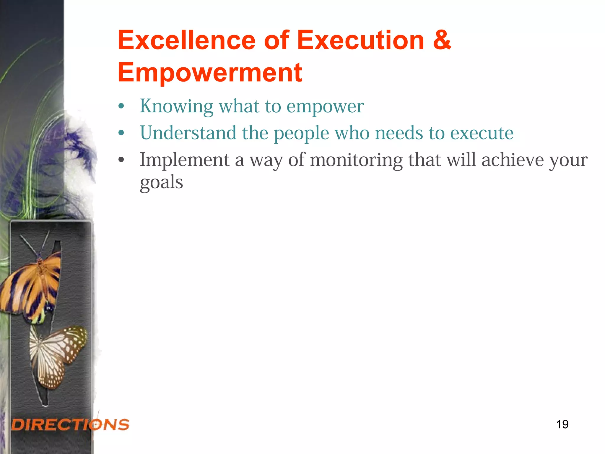 Excellence of Execution &
Empowerment
• Knowing what to empower
• Understand the people who needs to execute
• Implement a way of monitoring that will achieve your
goals
1919
 