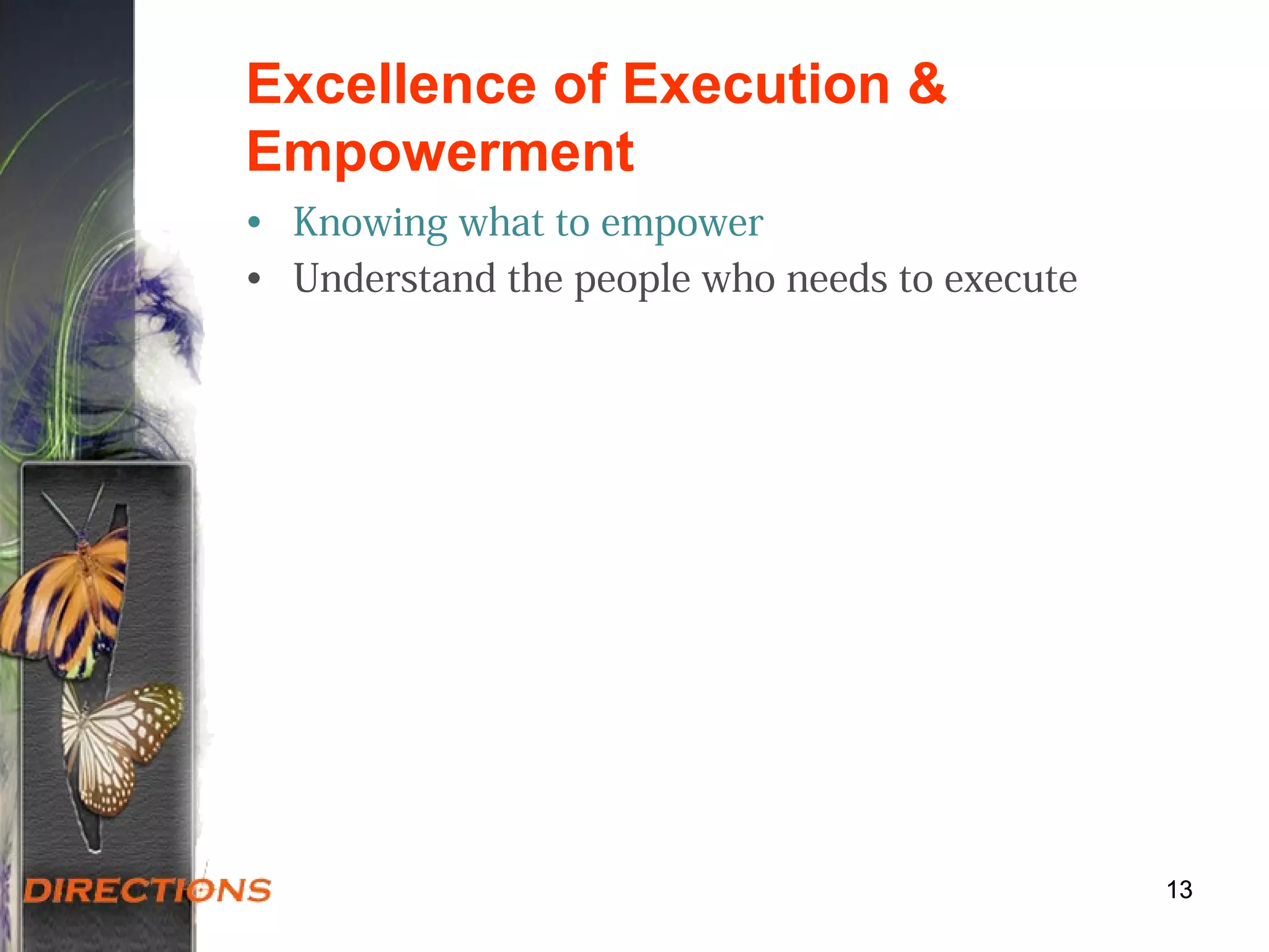 Excellence of Execution &
Empowerment
• Knowing what to empower
• Understand the people who needs to execute
1313
 