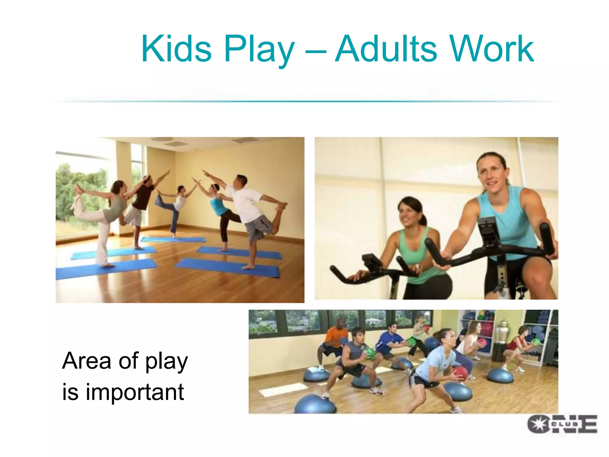 Kids Play – Adults Work




Area of play
is important
 